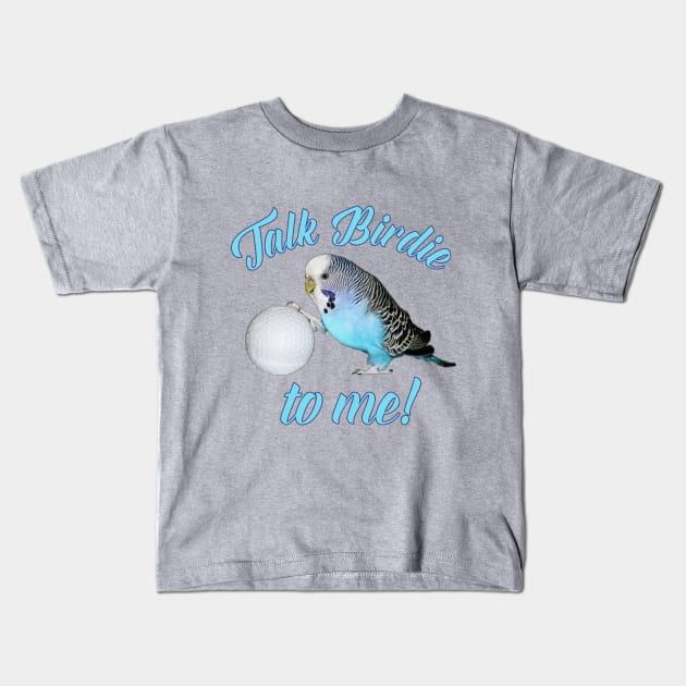 Talk Birdie To Me Budgie Parakeet Golf Kids T-Shirt by Einstein Parrot